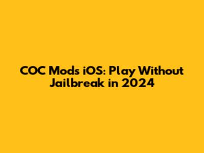 COC Mods iOS: Play Without Jailbreak in 2024
