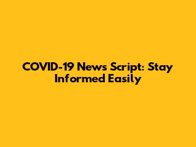 COVID-19 News Script: Stay Informed Easily