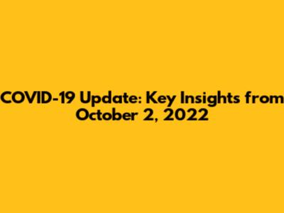 COVID-19 Update: Key Insights from October 2, 2022