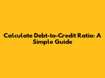 Calculate Debt-to-Credit Ratio: A Simple Guide