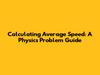 Calculating Average Speed: A Physics Problem Guide