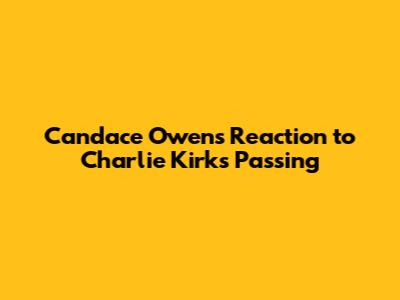 Candace Owens' Reaction to Charlie Kirk's Passing