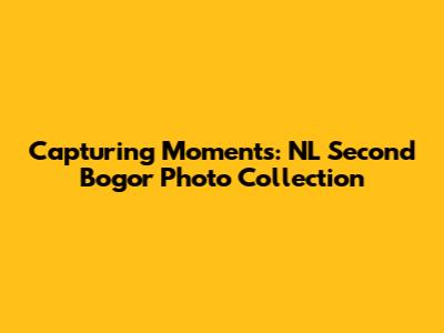 Capturing Moments: NL Second Bogor Photo Collection