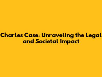Charles' Case: Unraveling the Legal and Societal Impact