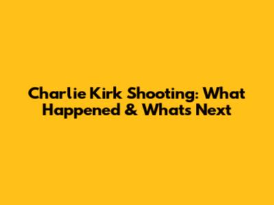 Charlie Kirk Shooting: What Happened & What's Next