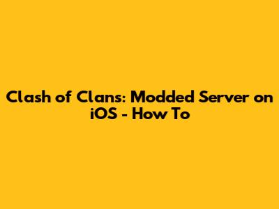 Clash of Clans: Modded Server on iOS - How To