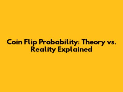 Coin Flip Probability: Theory vs. Reality Explained