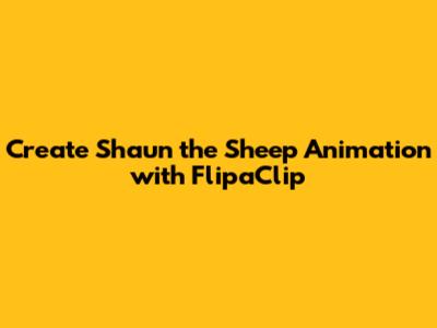 Create Shaun the Sheep Animation with FlipaClip