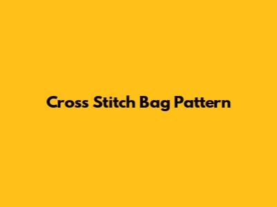 Cross Stitch Bag Pattern