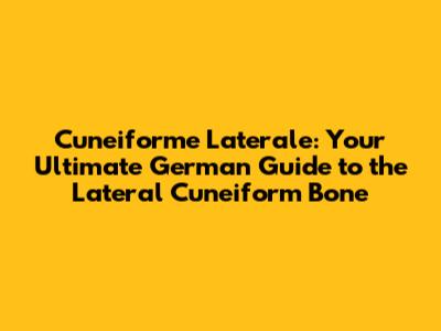 Cuneiforme Laterale: Your Ultimate German Guide to the Lateral Cuneiform Bone