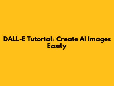 DALL-E Tutorial: Create AI Images Easily