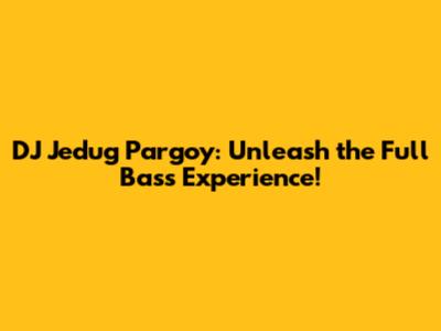 DJ Jedug Pargoy: Unleash the Full Bass Experience!