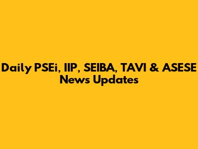 Daily PSEi, IIP, SEIBA, TAVI & ASESE News Updates
