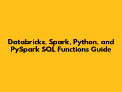 Databricks, Spark, Python, and PySpark SQL Functions Guide