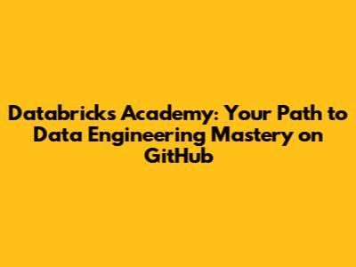 Databricks Academy: Your Path to Data Engineering Mastery on GitHub