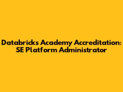 Databricks Academy Accreditation: SE Platform Administrator