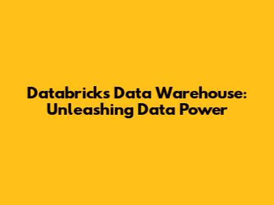 Databricks Data Warehouse: Unleashing Data Power