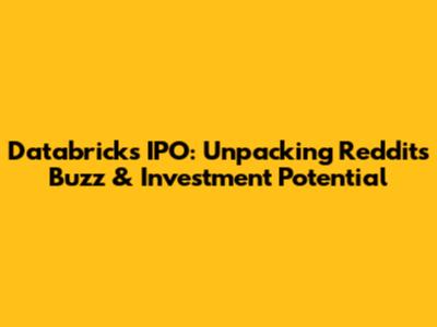 Databricks IPO: Unpacking Reddit's Buzz & Investment Potential