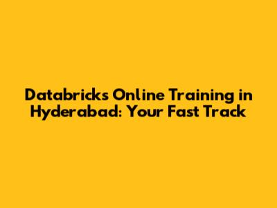 Databricks Online Training in Hyderabad: Your Fast Track