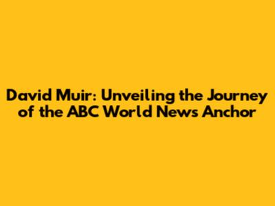 David Muir: Unveiling the Journey of the ABC World News Anchor