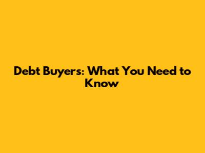 Debt Buyers: What You Need to Know
