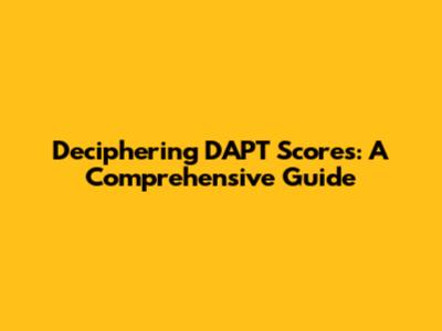 Deciphering DAPT Scores: A Comprehensive Guide