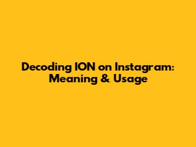 Decoding 'ION' on Instagram: Meaning & Usage