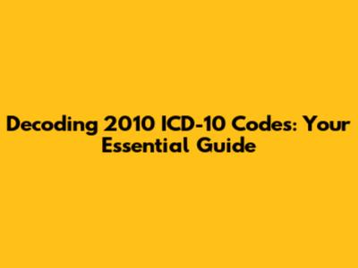 Decoding 2010 ICD-10 Codes: Your Essential Guide
