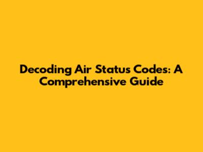 Decoding Air Status Codes: A Comprehensive Guide