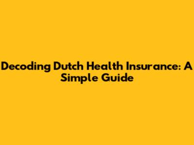 Decoding Dutch Health Insurance: A Simple Guide