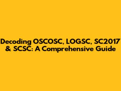 Decoding OSCOSC, LOGSC, SC2017 & SCSC: A Comprehensive Guide