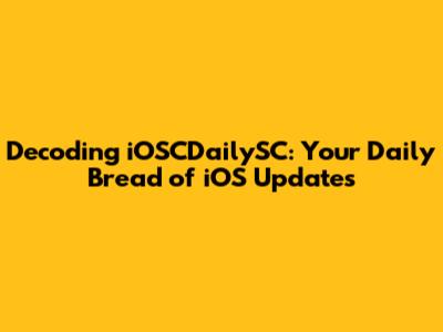 Decoding iOSCDailySC: Your Daily Bread of iOS Updates