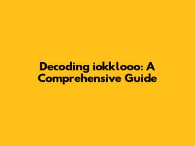 Decoding iokklooo: A Comprehensive Guide