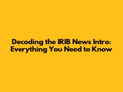 Decoding the IRIB News Intro: Everything You Need to Know