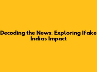 Decoding the News: Exploring Ifake India's Impact
