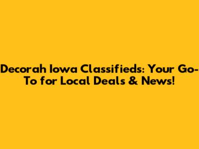 Decorah Iowa Classifieds: Your Go-To for Local Deals & News!