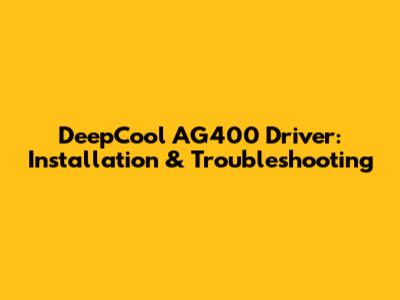 DeepCool AG400 Driver: Installation & Troubleshooting