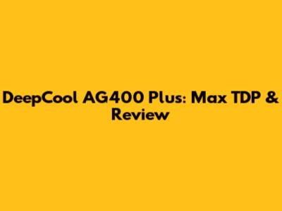 DeepCool AG400 Plus: Max TDP & Review