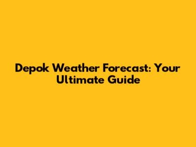 Depok Weather Forecast: Your Ultimate Guide