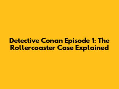 Detective Conan Episode 1: The Rollercoaster Case Explained