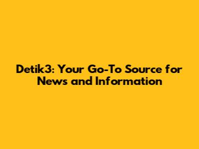 Detik3: Your Go-To Source for News and Information