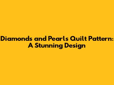 Diamonds and Pearls Quilt Pattern: A Stunning Design