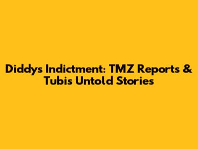 Diddy's Indictment: TMZ Reports & Tubi's Untold Stories