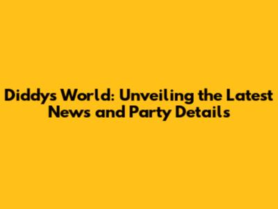 Diddy's World: Unveiling the Latest News and Party Details