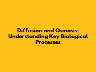 Diffusion and Osmosis: Understanding Key Biological Processes
