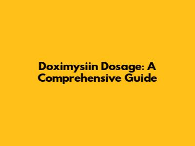 Doximysiin Dosage: A Comprehensive Guide
