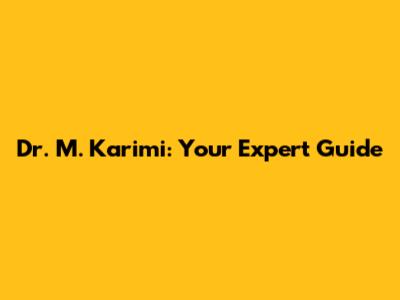 Dr. M. Karimi: Your Expert Guide