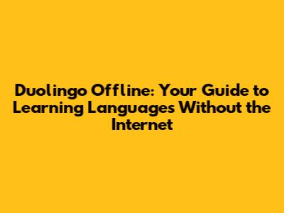 Duolingo Offline: Your Guide to Learning Languages Without the Internet