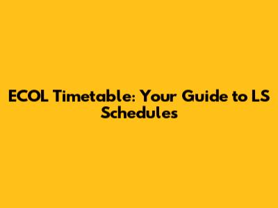 ECOL Timetable: Your Guide to LS Schedules