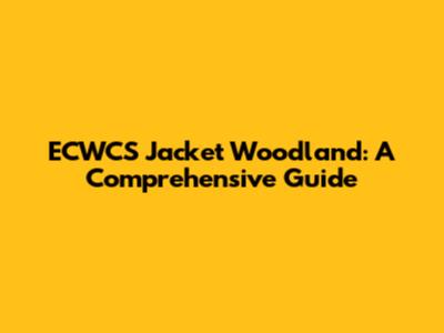 ECWCS Jacket Woodland: A Comprehensive Guide